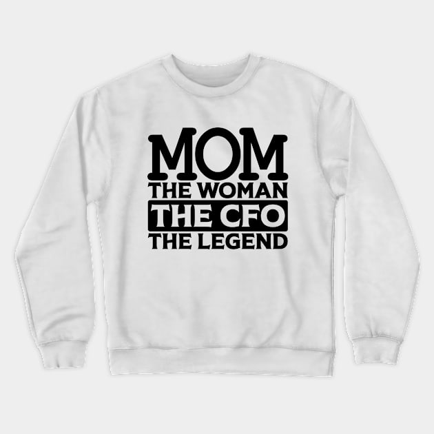 Mom The Woman The CFO The Legend Crewneck Sweatshirt by colorsplash